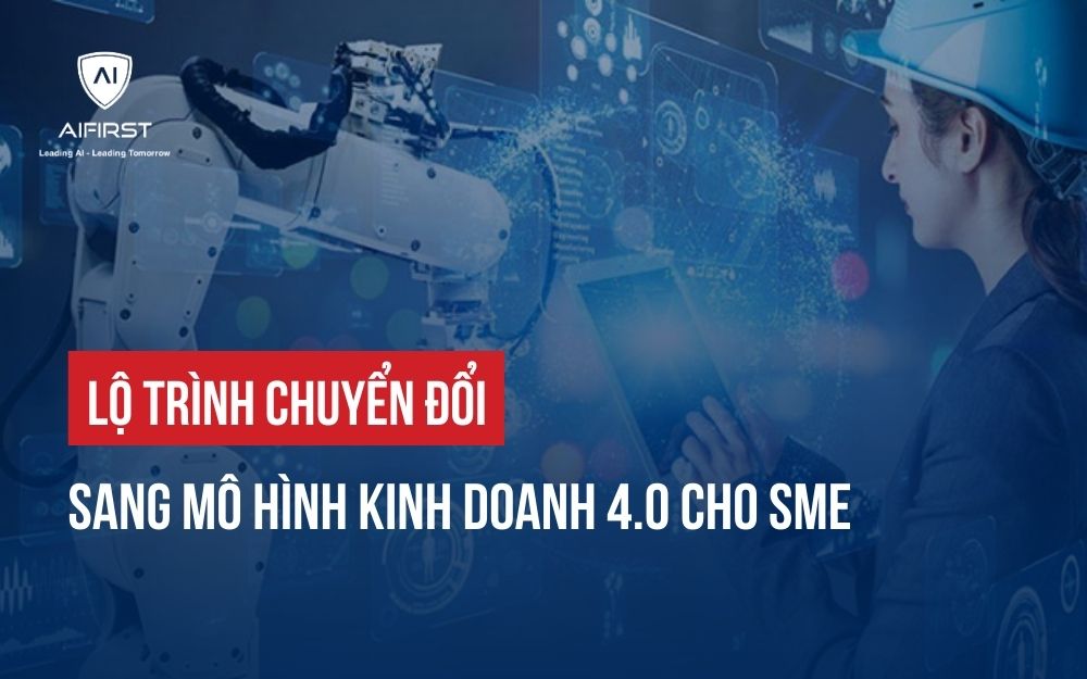 LỘ TRÌNH CHUYỂN ĐỔI SANG MÔ HÌNH KINH DOANH 4.0 CHO SME